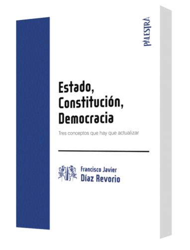 ESTADO, CONSTITUCIÓN, DEMOCRACIA. Tres conceptos que hay que actualizar